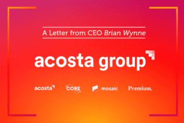 A Letter from CEO Brian Wynne. Acosta Group. Acosta, CORE, Mosaic, Premium